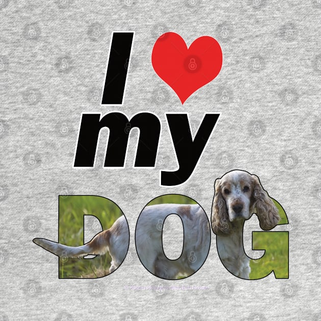 I love (heart) my dog - spaniel tan and white oil painting word art by DawnDesignsWordArt